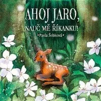 Ahoj jaro, nauč mě říkanku! - Pavla Šebková