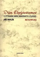 Dión Chrýsostomos o výtvarném umění, náboženství a filozofii - Jiří Pavlík
