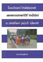 Současní Irokézové: severoameričtí indiáni a utváření jejich identit - Lívia Šavelková