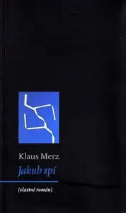 Jakub spí (vlastně román) - Klaus Merz