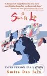 A Slice Of Life: Every Person Has A Stor - Smita Das Jain