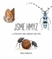 Jsme hmyz...a chceme vám ukázat náš svět - Inka Sojková