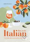 How to Be Italian (Eat, drink, dress, travel and love La Dolce Vita) - kniha z kategorie Zdraví a životní styl