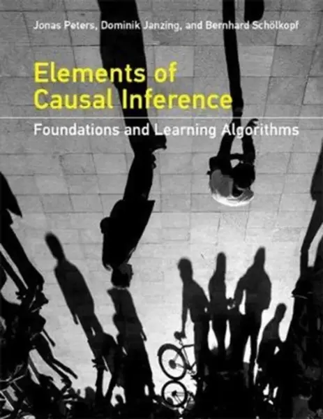 Elements of Causal Inference - Bernhard  Scholkopf, Jonas  Peters, Dominik  Janzing