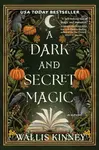 A Dark and Secret Magic - Wallis Kinney