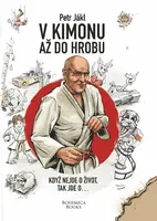 V kimonu až do hrobu - Když nejde o život, tak jde o... - Petr Jákl