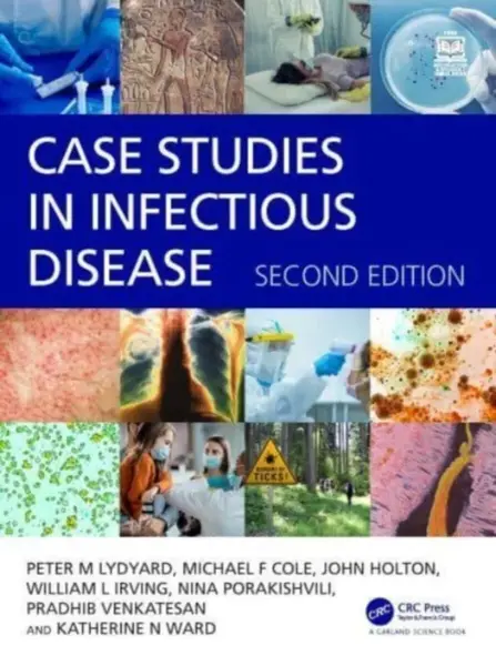 Case Studies in Infectious Disease - Michael Coleman, Kate Howard, Peter  Lydyard, John  Holton, Will  Irving, Pradhib  Venkatesan, Nino  Porakishvili