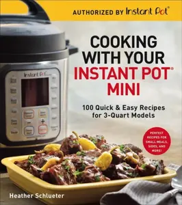 Cooking with Your Instant PotÂ® Mini - Heather Schlueter