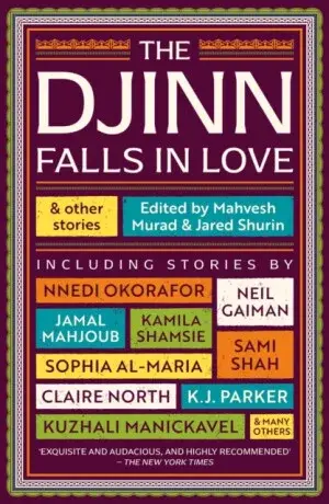 The Djinn Falls in Love and Other Stories - Neil Gaiman, Shamsie Kamila, Catherine King, James Smythe, El-Mohtar Amal, K. J. Parker, Claire North, Kir