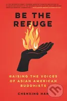 Be The Refuge (Raising the Voices of Asian American Buddhists) - kniha z kategorie Filozofie