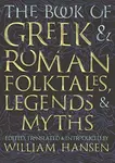 The Book of Greek and Roman Folktales, Legends, and Myths