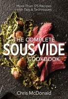 The Complete Sous Vide Cookbook - Chris McDonald