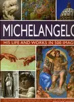 Michelangelo: His Life & Works In 500 Images - Rosalind Ormiston