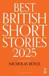 Best British Short Stories 2025 - Roger Luckhurst, Rose Biggin, Catrin Kean, Pippa Goldschmidt, Mr Christopher Burns, Linden Hibbert, Ian Critchley, H