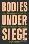 Bodies Under Siege (How the Far–Right Attack on Reproductive Rights Went Global)