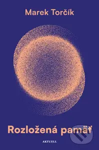 Rozložená pamäť - Marek Torčík - kniha z kategorie Společenská beletrie
