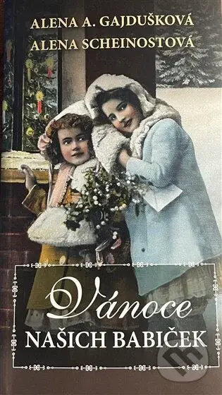 Vánoce našich babiček - Alena Anežka Gajdušková