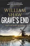 Grave's End (the brilliant third book in the DS Alexandra Cupidi investigations) - William Shaw