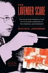 The Lavender Scare (The Cold War Persecution of Gays and Lesbians in the Federal Government) - kniha z kategorie Historie