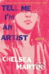 Tell Me I'm An Artist (A Novel) - Chelsea Martin - kniha z kategorie Společenská beletrie