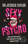 Sexy But Psycho (How the Patriarchy Uses Women's Trauma Against Them) - kniha z kategorie Právo
