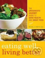 Eating Well, Living Better: The Grassroots Gourmet Guide to Good Health and Great Food
