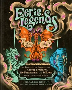 Eerie Legends (An Illustrated Exploration of Creepy Creatures, the Paranormal, and Folklore from around the World) - kniha z kategorie Mýty, pověsti…