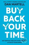 Buy Back Your Time (Get Unstuck, Reclaim Your Freedom, and Build Your Empire) - kniha z kategorie Byznys a management