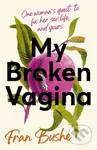My Broken Vagina (One Woman's Quest to Fix Her Sex Life, and Yours) - kniha z kategorie Zdraví a životní styl