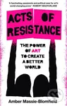 Acts of Resistance (The Power of Art to Create a Better World) - kniha z kategorie Odborné a naučné