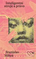 Inteligentní stroje a právo - Stanislav Mikeš