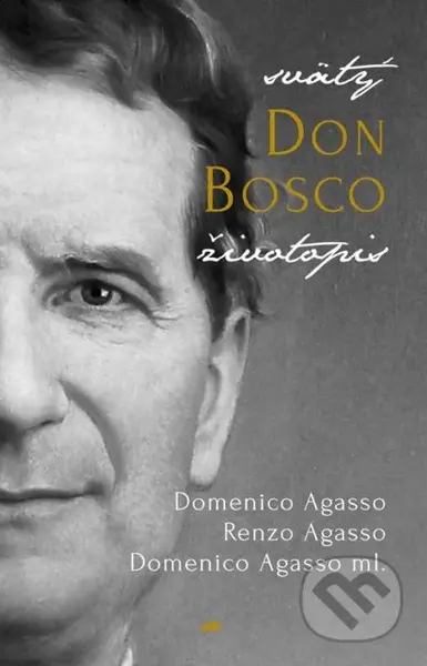 Svätý Don Bosco (životopis) - Domenico Agasso, Renzo Agasso, Domenico Agasso ml. - kniha z kategorie Historie křesťanství