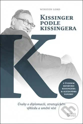 Kissinger podle Kissingera (Úvahy o diplomacii, strategickém výhledu a umění vést) - kniha z kategorie Politologie a politika