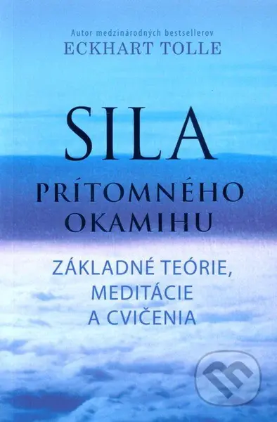 Sila prítomného okamihu - Cvičenia (Základné teórie, meditácie a cvičenia) - kniha z kategorie Pozitivní myšlení