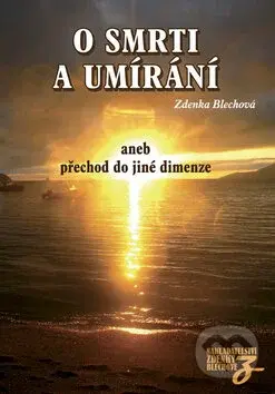 O smrti a umírání aneb přechod do jiné dimenze - Zdenka Blechová - kniha z kategorie Spiritualita