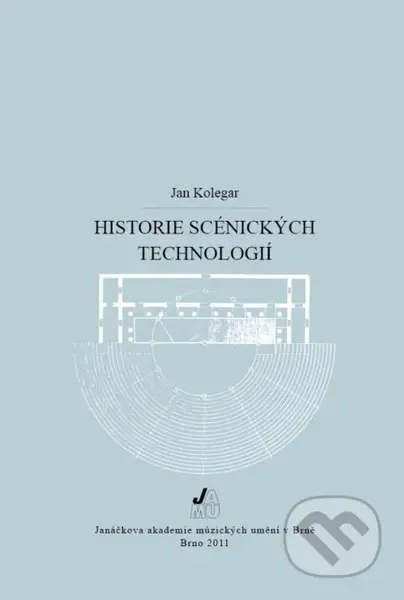 Historie scénických technologií (2. vydání) - Jan Kolegar - kniha z kategorie Teorie umění