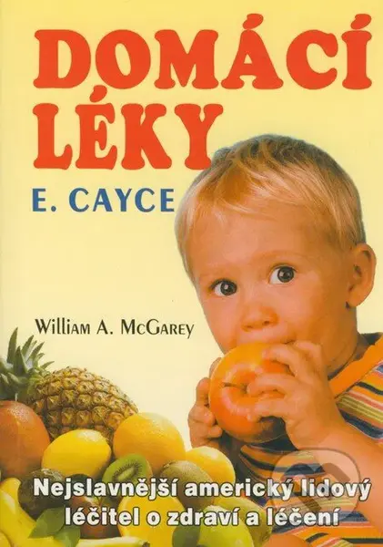 Domácí léky E. Cayce - William A. McGarey - kniha z kategorie Domácí léčba