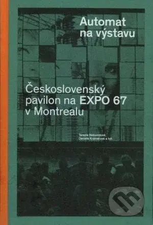 Automat na výstavu (Československý pavilon na Expo 67 v Montrealu) - kniha z kategorie Historie
