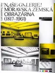 Naše galerie! Moravská zemská obrazárna (1817 - 1961) - kniha z kategorie Malířství