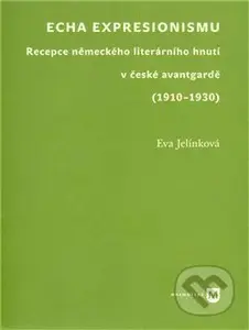 Echa expresionismu (Recepce německého literárního hnutí v české avantgardě (1910–1930)) - kniha z kategorie Literární věda