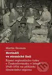 Novináři ve stranické linii (Řízení regionálního tisku v Československu v letech 1948–1956 na příkladu libereckého regionu) - kniha z kategorie…