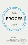 Proces (Tvořte, vytrvejte, vypusťte to do světa) - Seth Godin