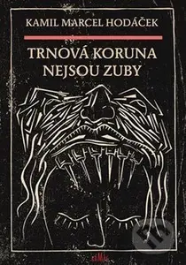 Trnová koruna nejsou zuby - Kamil Marcel Hodáček - kniha z kategorie Poezie