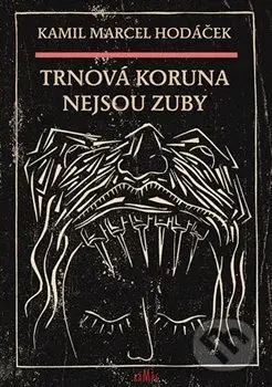 Trnová koruna nejsou zuby - Kamil Marcel Hodáček - kniha z kategorie Poezie