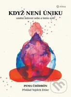 Když není úniku (Umění milovat sebe a tento svět) - Pema Chödrönová - kniha z kategorie Motivace a seberozvoj
