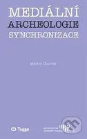 Mediální archeologie synchronizace - Martin Charvát - kniha z kategorie Kulturní a sociální antropologie