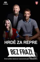 Bez frází - Hrdě za repre (Životní příběhy fotbalových reprezentantů jejich vlastními slovy) - kniha z kategorie Životopisy