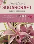 Alan Dunn's Sugarcraft Flower Arranging - Alan Dunn