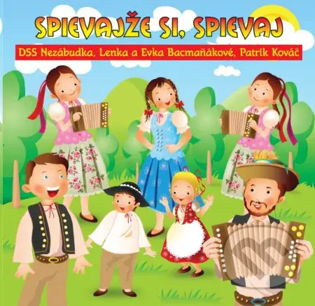 Lenka a Evka Bacmaňákové: Spievajže si, spievaj - Lenka Bacmaňáková, Evka Bacmaňáková, DSS Nezábudka, Patrik Kováč