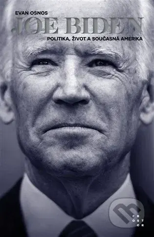 Joe Biden (Politika, život a současná Amerika) - Evan Osnos - kniha z kategorie Životopisy